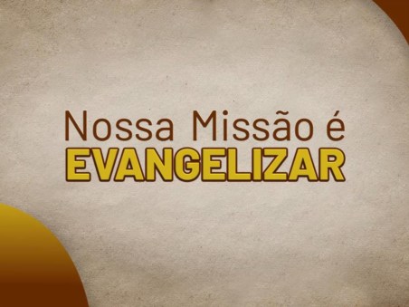Nossa Missão é Evangelizar
