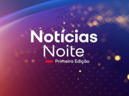 Notícias Noite 1ª Edição