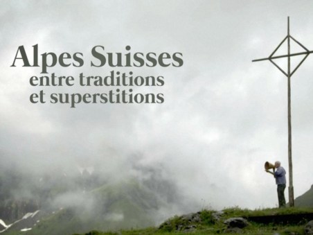 Les Alpes Suisses, Entre Traditions Et Superstitions