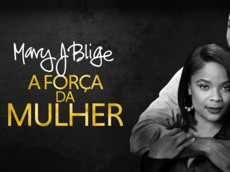 Mary J. Blige, a Força de uma Mulher